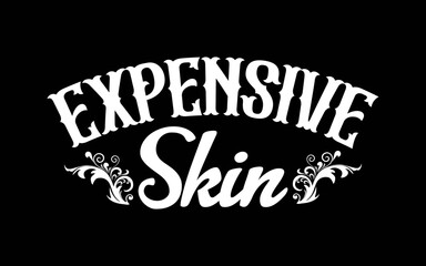 Expensive Skin Tattoo Artist Tattooist Tattooed Pigment Ink t-shirt quotes svg design