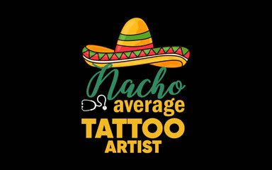 Nacho Average Tattoo Artist Cinco De Mayo Mexican Matching Family t-shirt quotes svg design