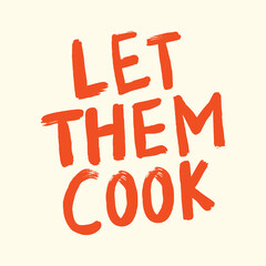 Let Them Cook, Let Them Cook Saying, Popular Quote, Social Media Meme, Popular Slang, Funny Meme, Vector Illustration Background