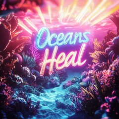 Vibrant neon oceans heal: underwater scene with glowing coral reef and inspirational message