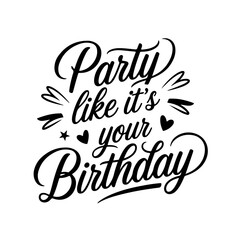Party Like It's Your Birthday. Birthday Quote Vector Design Isolated on White Background