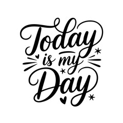 Today is My Day. Birthday Quote Vector Design Isolated on White Background