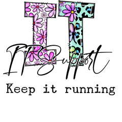 IT Support Keep It Running - Motivational Design with Flowers and Patterns