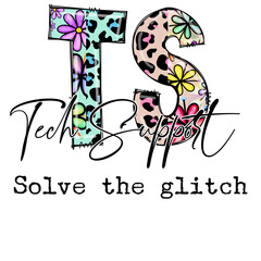 Tech Support - Solve the Glitch - Colorful Design with Flowers and Leopard Print