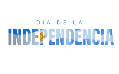 Dia de la Independencia de Argentina typography banner. Translation - Happy Argentine Independence Day. Vector illustration with lettering and flag