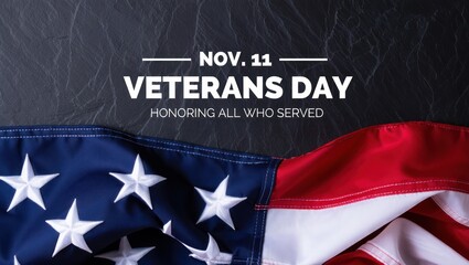 American flag with stars and stripes laid on dark textured surface with text honoring Veterans Day on November 11, commemorating all who served