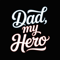 Bold script dad my hero text on black background expressing gratitude and admiration for loving fathers