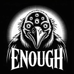 Illustration of a multi eyed raven with the word enough black and white vector graphic design perfect for posters or t-shirts