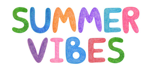 Hand drawn lettering isolated. Handwritten message by wax crayons. Summer vibes. Hand-painted. Can be used as a print on t-shirts and bags, for cards, banner, poster, wrapping, invitation, card gift.