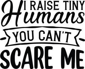 I raise tiny humans design typography art File