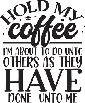 Hold my coffee funny sarcastic design File