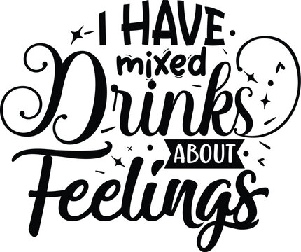 Mixed drinks feelings funny quote design File