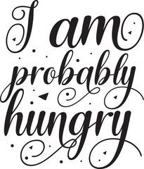 I am probably hungry decorative design File
