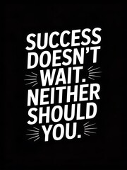 Fototapeta premium Motivational Poster: Success Doesn't Wait