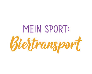Translation from German: My sport beer transport. Perfect design for greeting cards, posters and social media. German Lettering.