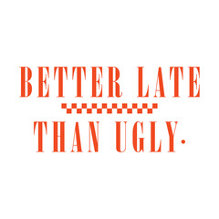 Better Late Than Ugly, Better Late Than Ugly svg, Sassy Girl Quote Svg,Girl Quote,y2k, Girl Quote Svg, Sassy Girl, Playful Girl, Funny Quote, 