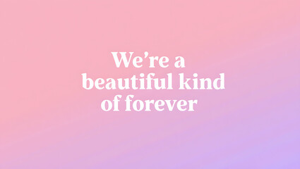Were a beautiful kind of forever pink gradient quote