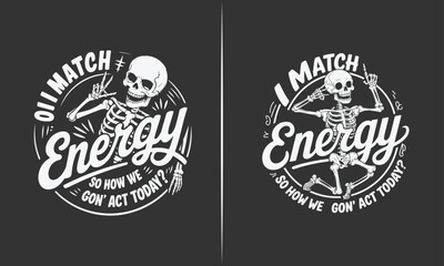 Obraz premium I Match Energy - Funny Skeleton with Energy Quote, Humorous T-Shirt Design for Energy Lovers