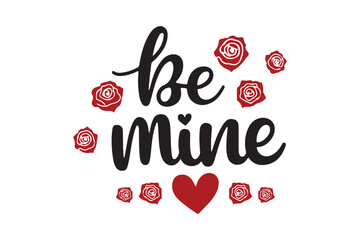 Romantic Be Mine Valentine Quote with Roses and Heart Design