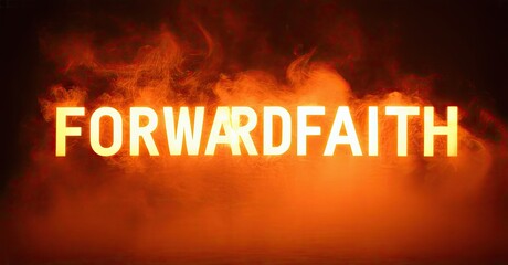 Bright text reads FORWARDFAITH against fiery orange smoke. Dramatic lighting creates intense visual impact. Simple, bold message.