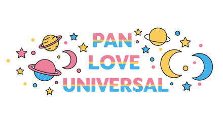 PAN LOVE UNIVERSAL. Pansexual pride concept with space theme. Cute celestial illustrations of planets, stars, and moons. LGBTQIA+ acceptance and love.