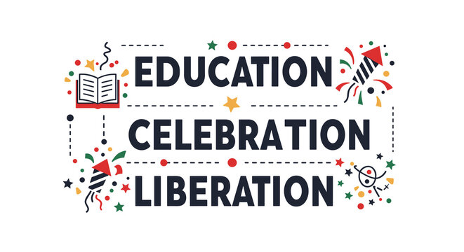 EDUCATION CELEBRATION LIBERATION. Inspirational and motivational quote with festive elements. Vector graphic design for learning, achievement, and freedom concepts.