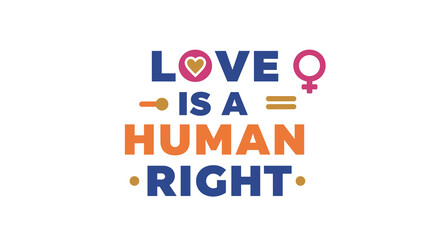 Love is a Human Right: Support Equality and Inclusion for All Genders and Orientations