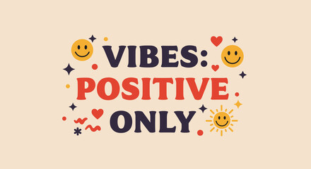 VIBES: POSITIVE ONLY. Retro inspirational quote with smiley faces and hearts. Groovy typography design for motivation and good energy.