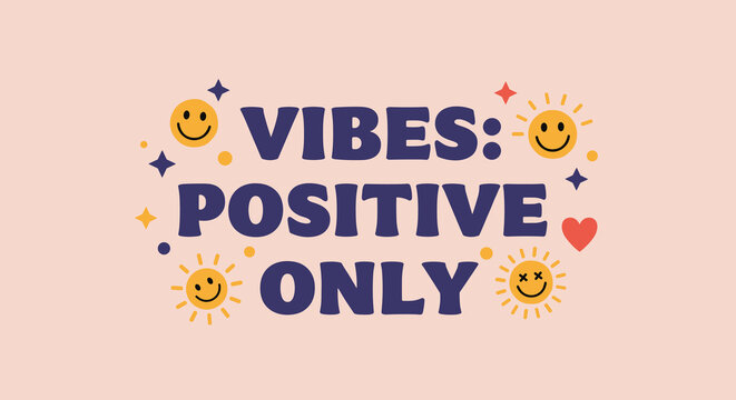 VIBES: POSITIVE ONLY. Retro inspirational quote with cute smiley faces, suns, and stars. Motivational graphic design for good mood and happiness.