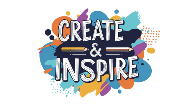 Naklejki Create & Inspire. Hand-drawn lettering with pencils on colorful abstract paint splatter background. Motivational artistic graphic design for creativity and imagination.