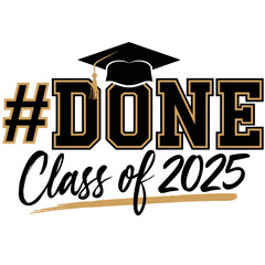 #DONE Class of 2025 Graduation Design, Bold graduation graphic with hashtag DONE and Class of 2025 text, featuring a graduation cap and celebratory script styling.

