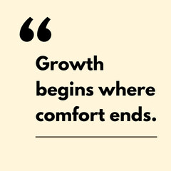 Growth begins where comfort ends.- Motivational Quote