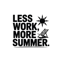 Less Work More Summer SVG - Fun Summer Quote for Vacation and Beach Designs