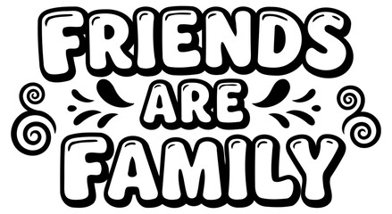 Friendship is family motivational graphic design. Motivational text graphic with playful font style on a plain background.
