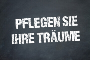 Pflegen Sie Ihre Träume	

