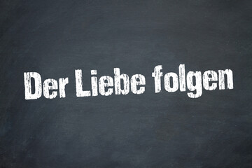 Der Liebe folgen	