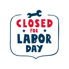 Closed for Labor day. Badge. Business concept. Flat vector illustration on white background.