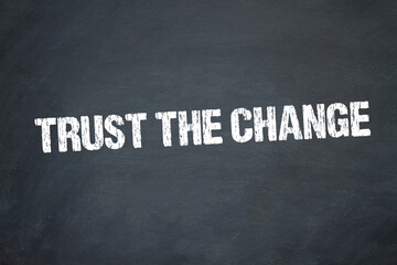 Trust the Change	
