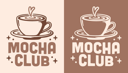 Mocha coffee club latte lovers fall winter season warm drink groovy aesthetic girls shirt design logo. Girly vintage retro cute cup heart art printable brown illustration poster print badge sticker.
