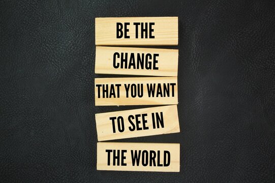 inspirational quotes with the words Be the change, that you want to see in the world. the concept of self-motivation. the concept of motivation for self-change