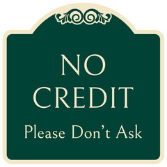 Retail store sign no credit, please don't ask