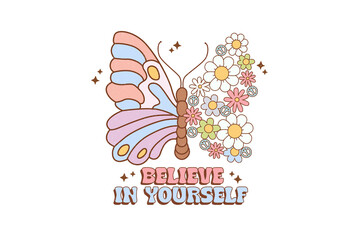 Believe in Yourself – Retro Butterfly with Flowers Typography Mental Health Sublimation Design

