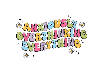  Anxiously Overthinking Everything – Colorful Groovy Lettering Sublimation Design
