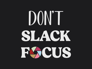 Obraz premium Don’t slack, focus motivational photography t shirt for camera lovers