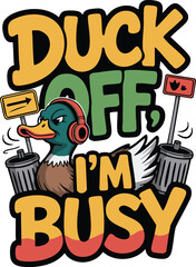 Duck Off I'm Busy Vector - Attitude Duck Cartoon Character