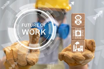 Engineer using virtual touch screen push inscription: FUTURE OF WORK. Future of work industry concept. The future of work is evolving rapidly.