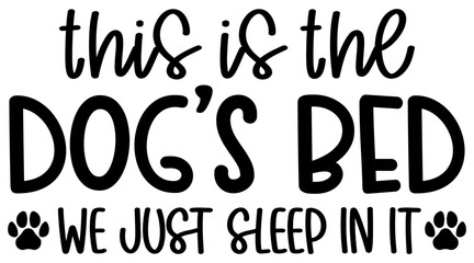 This Is the Dog's Bed I Just Sleep In It SVG – Funny Pet Quote Cut File