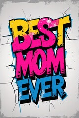 graffiti on wall, best mom ever