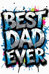Best dad ever graffiti style graphic, fathers day graphic