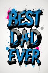 Creative artwork showcasing vibrant graffiti-style text celebrating fatherhood in a playful manner